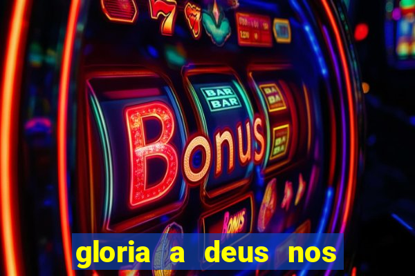 gloria a deus nos altos ceus letra